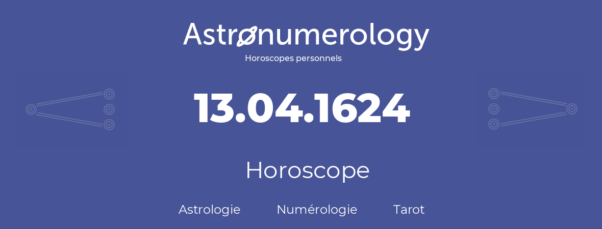 Horoscope pour anniversaire (jour de naissance): 13.04.1624 (13 Avril 1624)