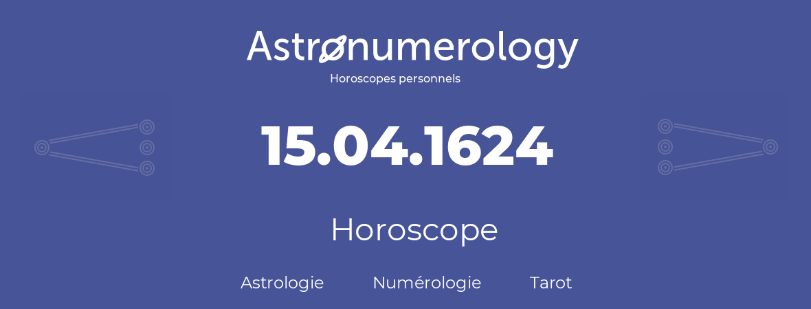 Horoscope pour anniversaire (jour de naissance): 15.04.1624 (15 Avril 1624)
