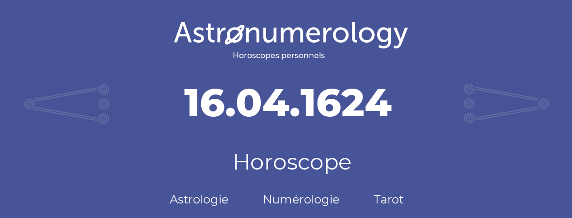 Horoscope pour anniversaire (jour de naissance): 16.04.1624 (16 Avril 1624)