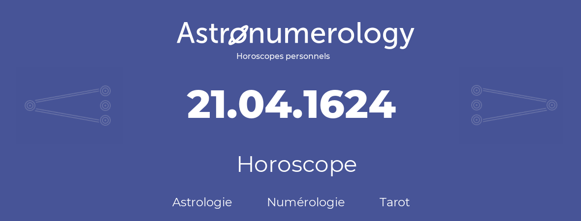 Horoscope pour anniversaire (jour de naissance): 21.04.1624 (21 Avril 1624)