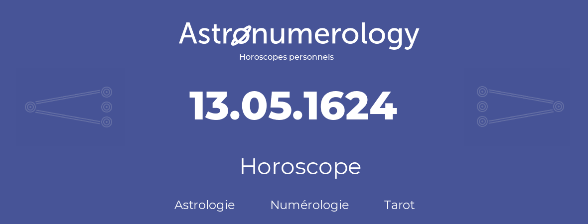 Horoscope pour anniversaire (jour de naissance): 13.05.1624 (13 Mai 1624)