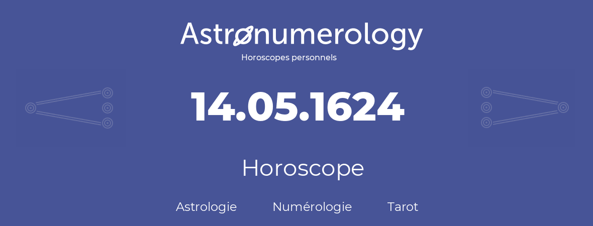 Horoscope pour anniversaire (jour de naissance): 14.05.1624 (14 Mai 1624)