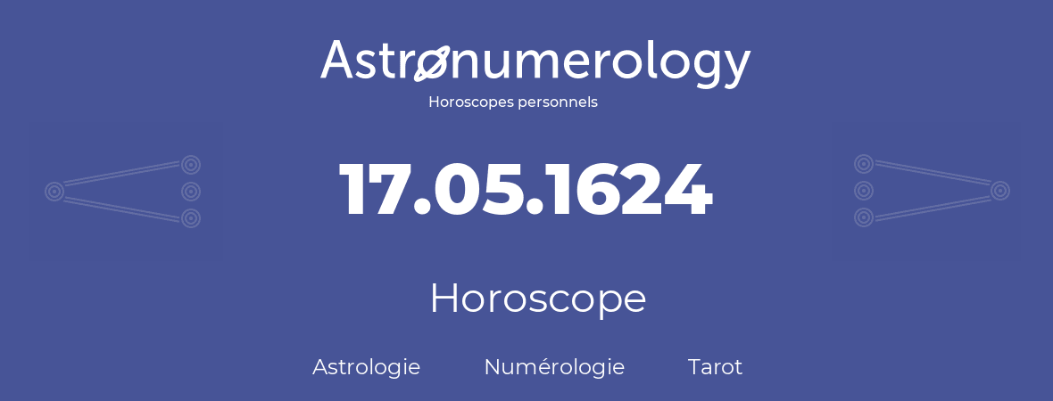Horoscope pour anniversaire (jour de naissance): 17.05.1624 (17 Mai 1624)