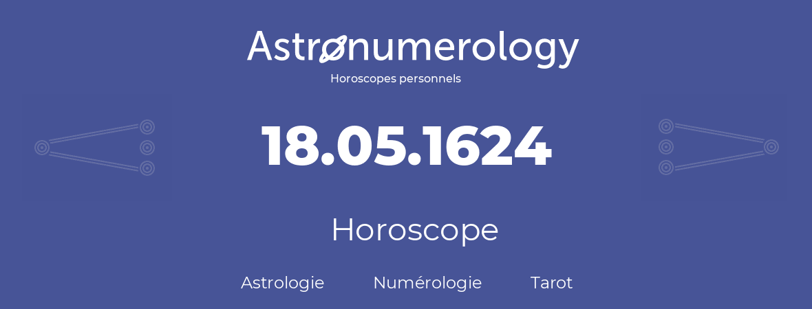 Horoscope pour anniversaire (jour de naissance): 18.05.1624 (18 Mai 1624)