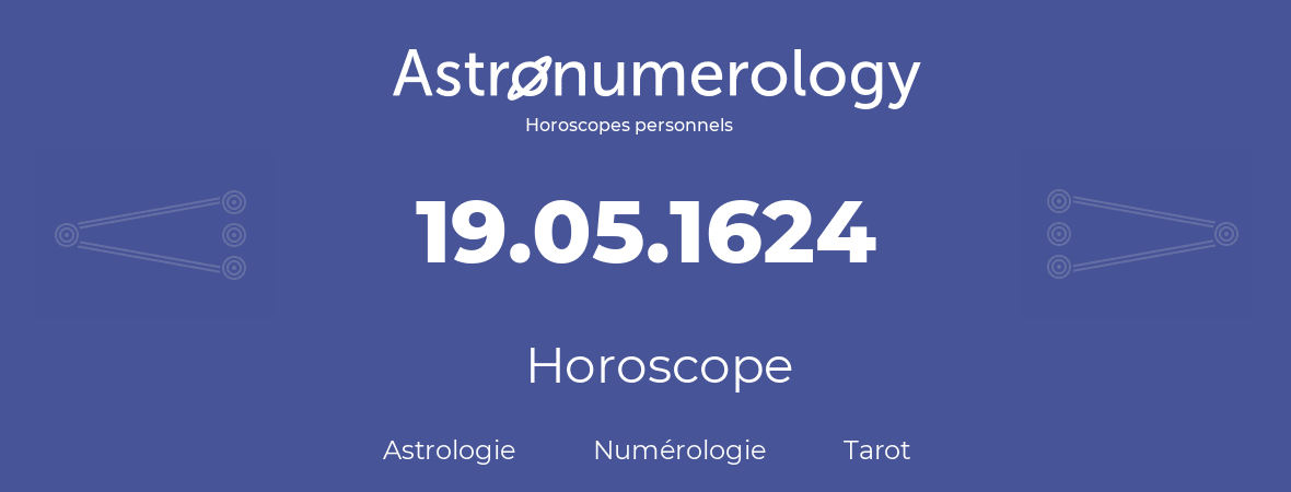 Horoscope pour anniversaire (jour de naissance): 19.05.1624 (19 Mai 1624)