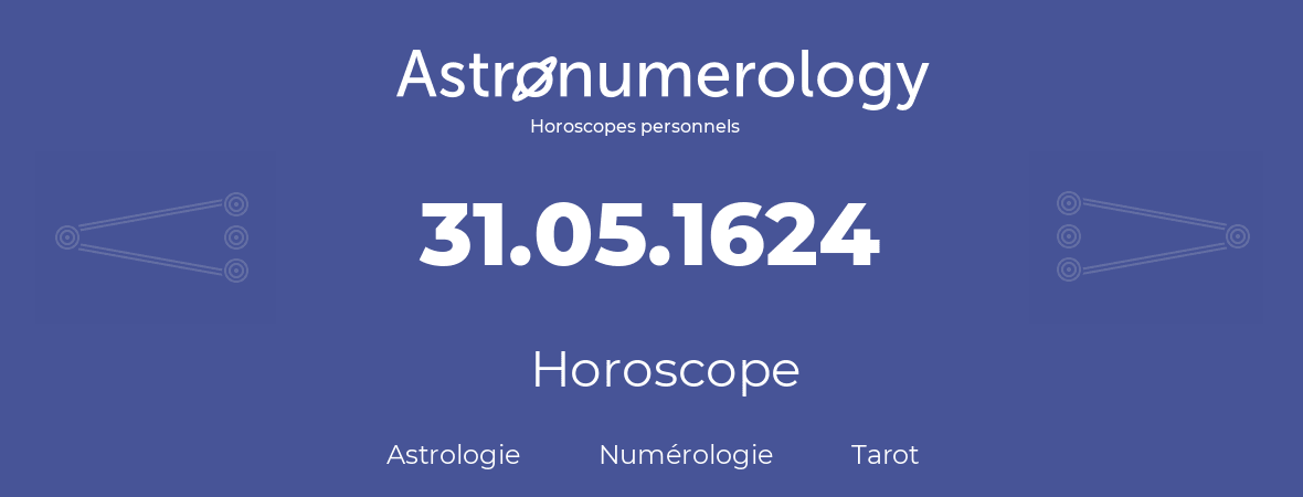 Horoscope pour anniversaire (jour de naissance): 31.05.1624 (31 Mai 1624)