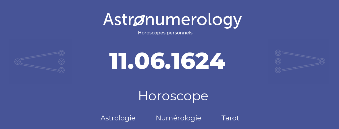 Horoscope pour anniversaire (jour de naissance): 11.06.1624 (11 Juin 1624)