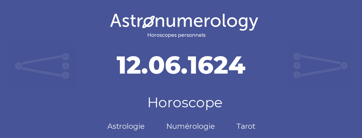 Horoscope pour anniversaire (jour de naissance): 12.06.1624 (12 Juin 1624)