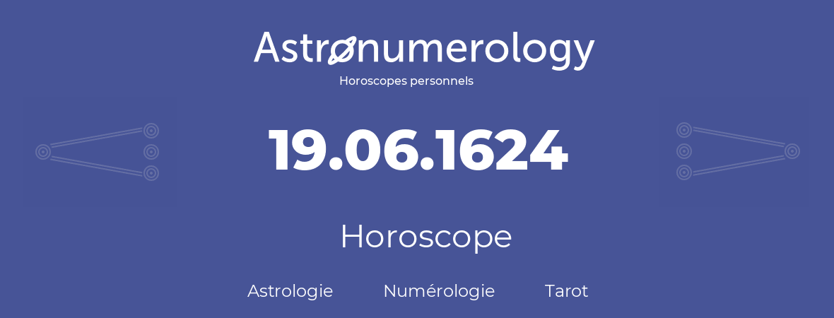 Horoscope pour anniversaire (jour de naissance): 19.06.1624 (19 Juin 1624)