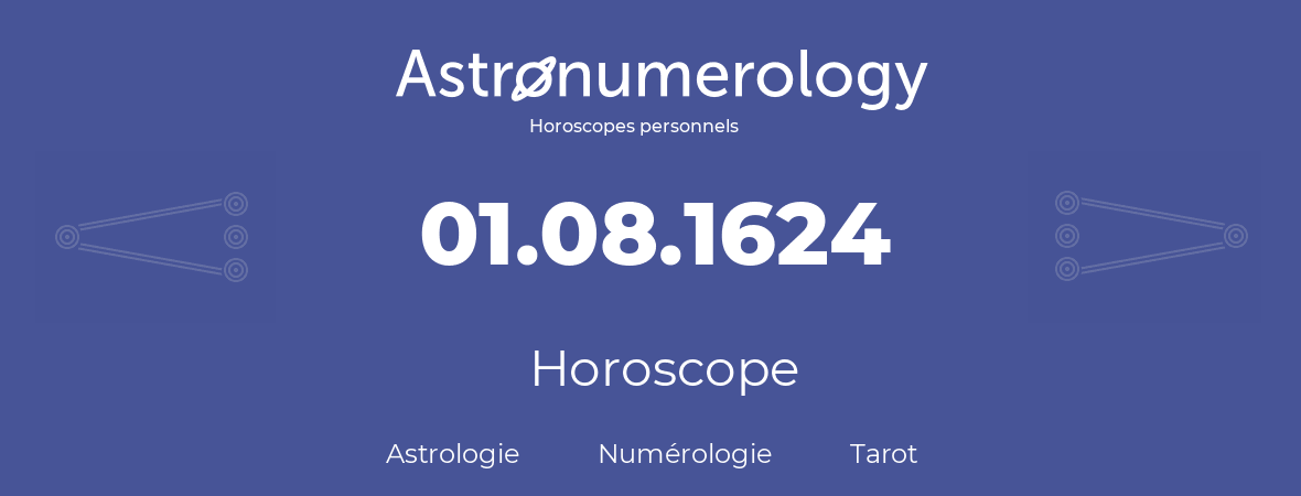Horoscope pour anniversaire (jour de naissance): 01.08.1624 (01 Août 1624)
