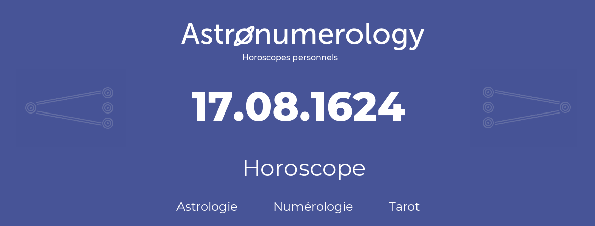 Horoscope pour anniversaire (jour de naissance): 17.08.1624 (17 Août 1624)