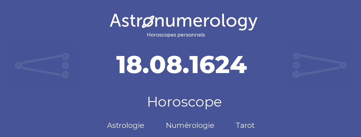 Horoscope pour anniversaire (jour de naissance): 18.08.1624 (18 Août 1624)