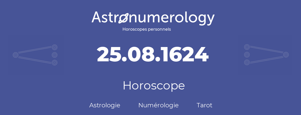 Horoscope pour anniversaire (jour de naissance): 25.08.1624 (25 Août 1624)