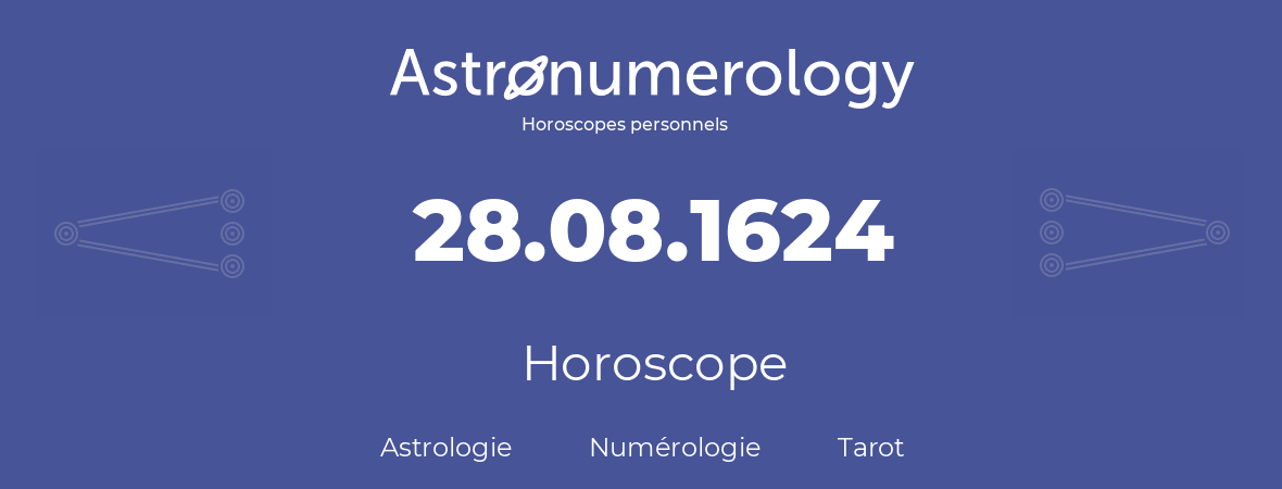 Horoscope pour anniversaire (jour de naissance): 28.08.1624 (28 Août 1624)