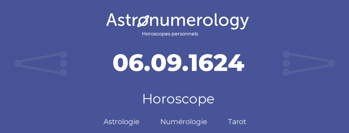 Horoscope pour anniversaire (jour de naissance): 06.09.1624 (6 Septembre 1624)