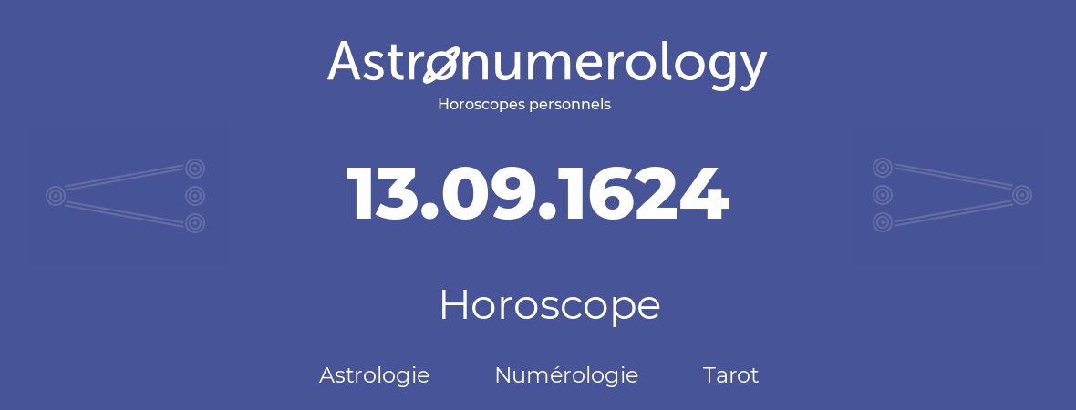 Horoscope pour anniversaire (jour de naissance): 13.09.1624 (13 Septembre 1624)
