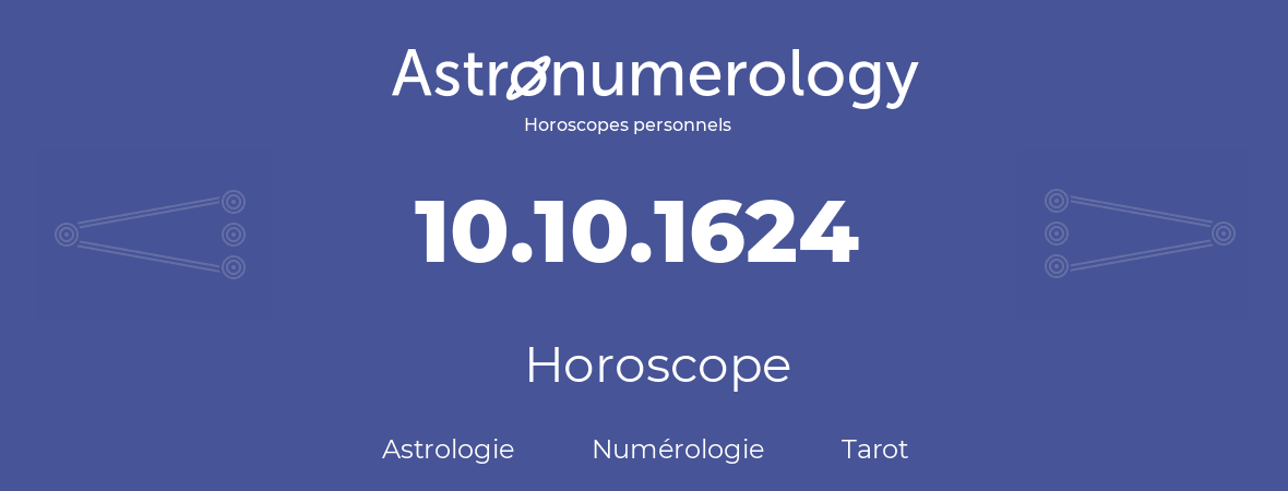 Horoscope pour anniversaire (jour de naissance): 10.10.1624 (10 Octobre 1624)