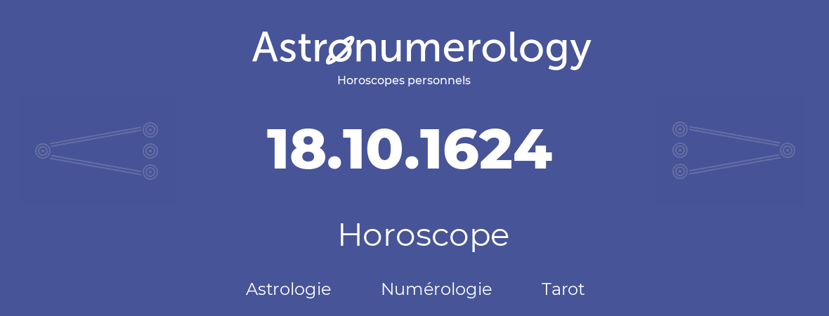 Horoscope pour anniversaire (jour de naissance): 18.10.1624 (18 Octobre 1624)