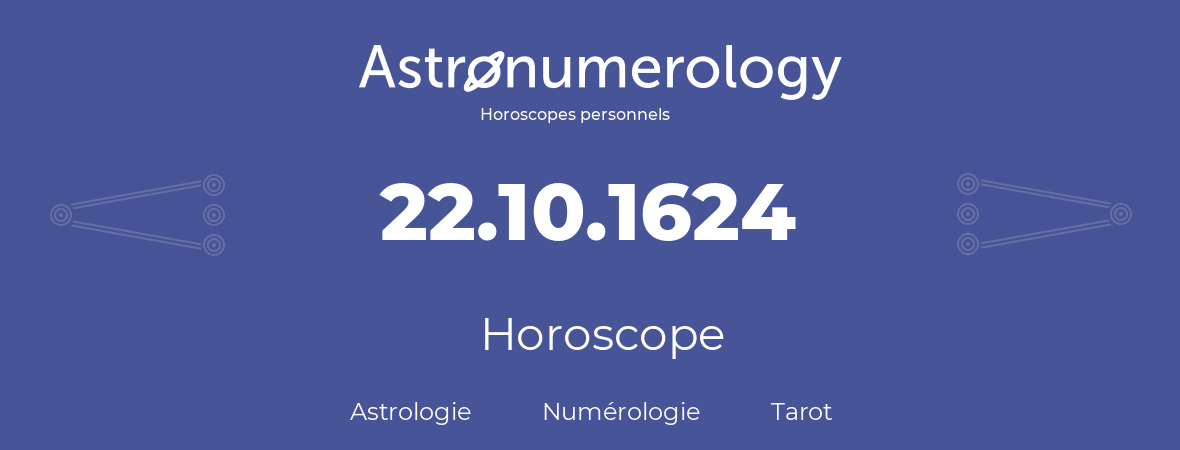 Horoscope pour anniversaire (jour de naissance): 22.10.1624 (22 Octobre 1624)