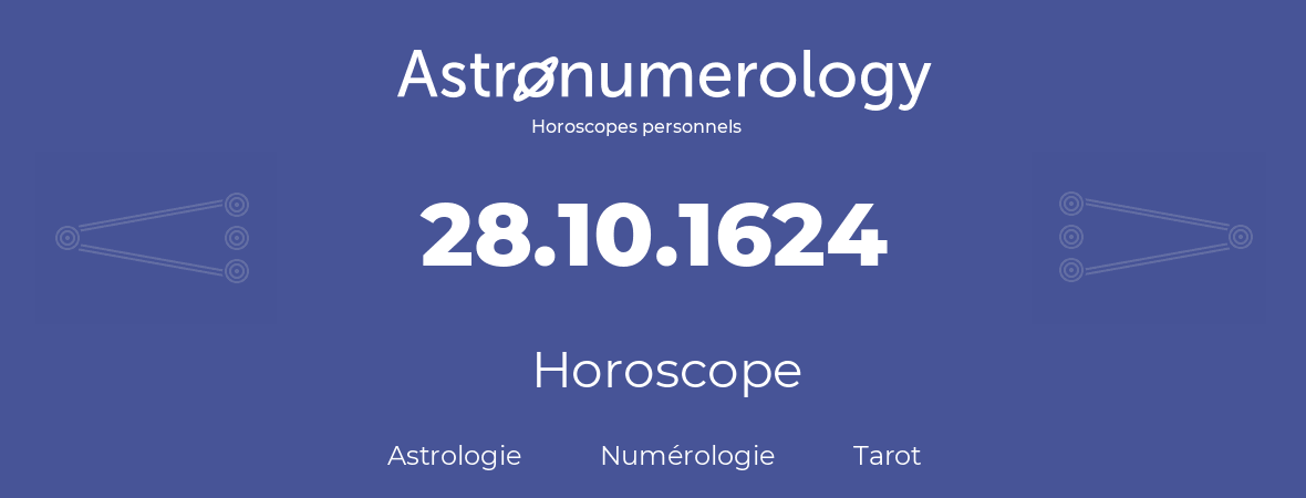 Horoscope pour anniversaire (jour de naissance): 28.10.1624 (28 Octobre 1624)