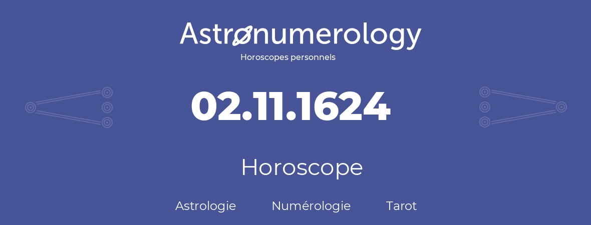 Horoscope pour anniversaire (jour de naissance): 02.11.1624 (02 Novembre 1624)