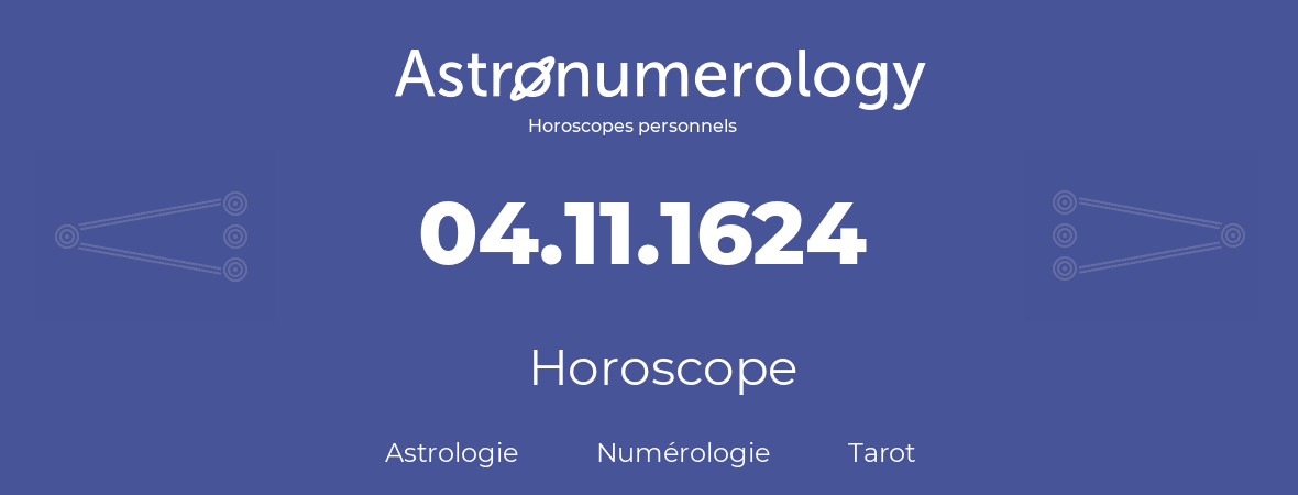 Horoscope pour anniversaire (jour de naissance): 04.11.1624 (04 Novembre 1624)