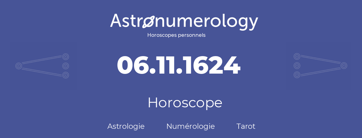 Horoscope pour anniversaire (jour de naissance): 06.11.1624 (06 Novembre 1624)