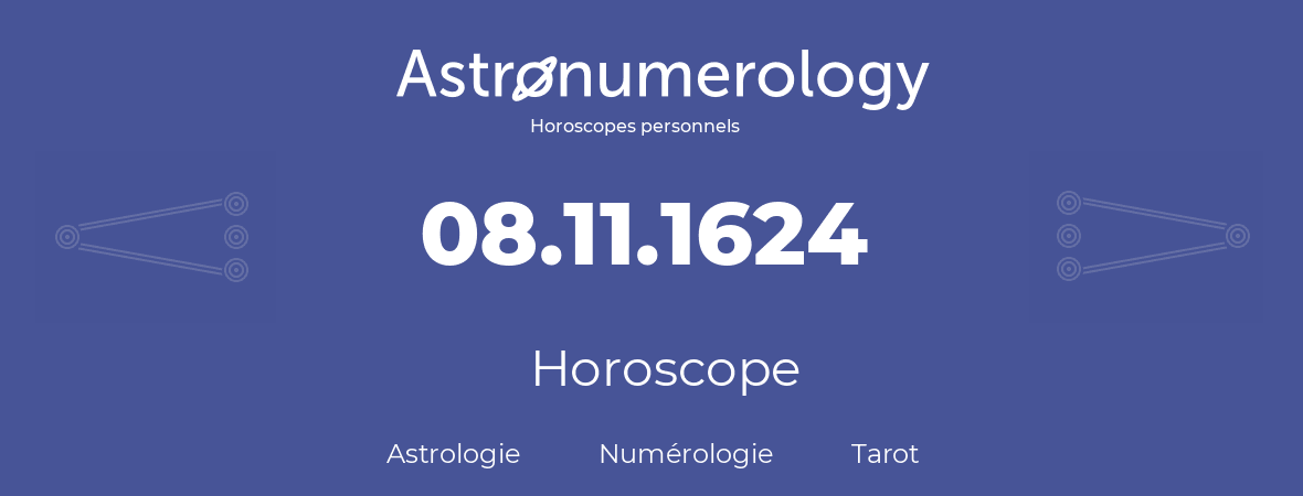 Horoscope pour anniversaire (jour de naissance): 08.11.1624 (08 Novembre 1624)