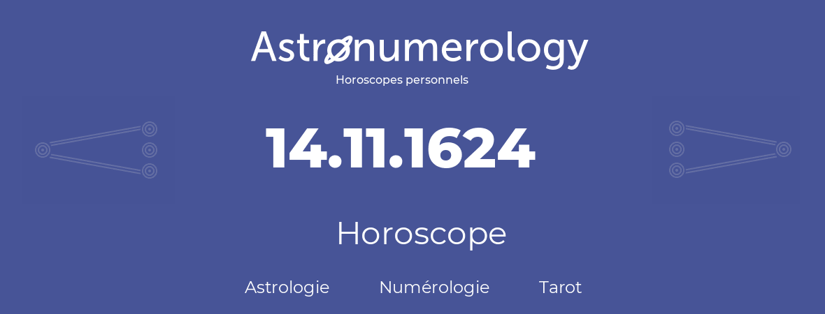 Horoscope pour anniversaire (jour de naissance): 14.11.1624 (14 Novembre 1624)