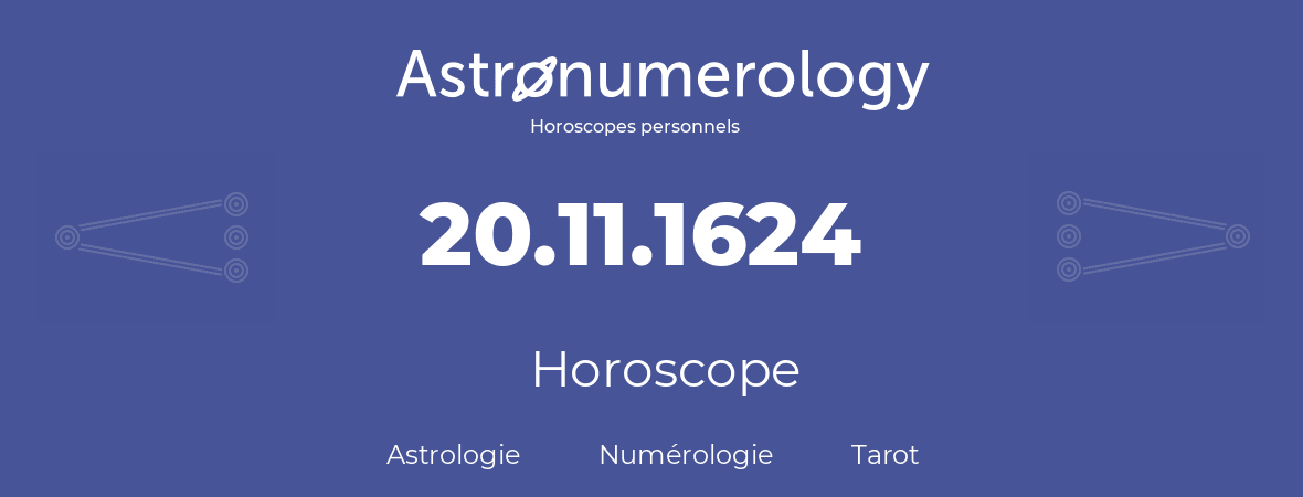 Horoscope pour anniversaire (jour de naissance): 20.11.1624 (20 Novembre 1624)