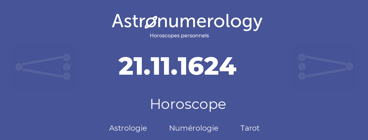 Horoscope pour anniversaire (jour de naissance): 21.11.1624 (21 Novembre 1624)