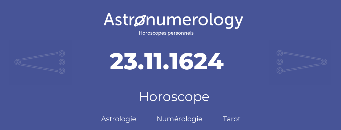 Horoscope pour anniversaire (jour de naissance): 23.11.1624 (23 Novembre 1624)
