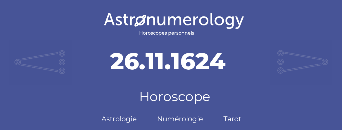 Horoscope pour anniversaire (jour de naissance): 26.11.1624 (26 Novembre 1624)