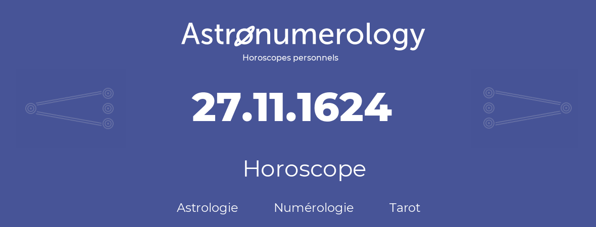 Horoscope pour anniversaire (jour de naissance): 27.11.1624 (27 Novembre 1624)