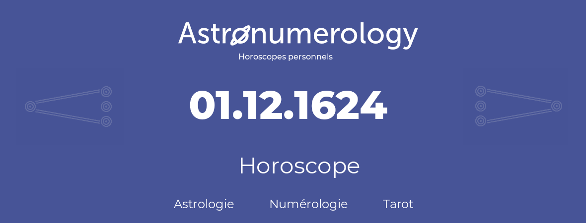 Horoscope pour anniversaire (jour de naissance): 01.12.1624 (1 Décembre 1624)