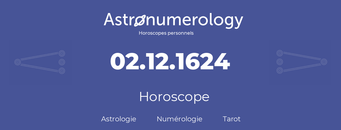 Horoscope pour anniversaire (jour de naissance): 02.12.1624 (02 Décembre 1624)