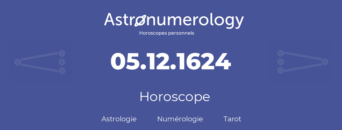 Horoscope pour anniversaire (jour de naissance): 05.12.1624 (5 Décembre 1624)
