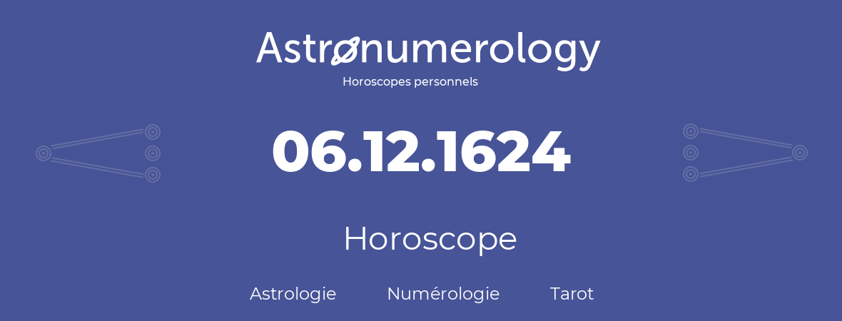 Horoscope pour anniversaire (jour de naissance): 06.12.1624 (06 Décembre 1624)