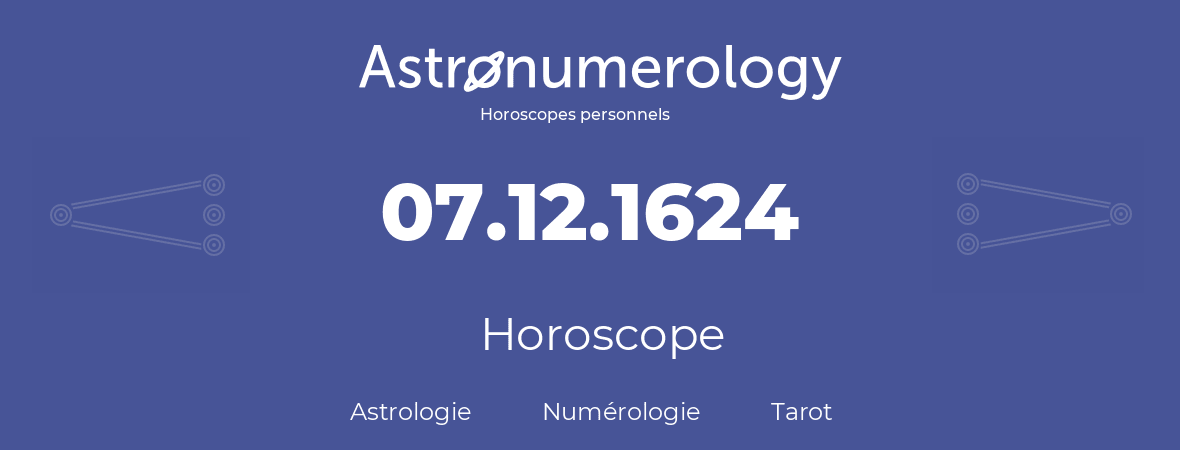 Horoscope pour anniversaire (jour de naissance): 07.12.1624 (7 Décembre 1624)