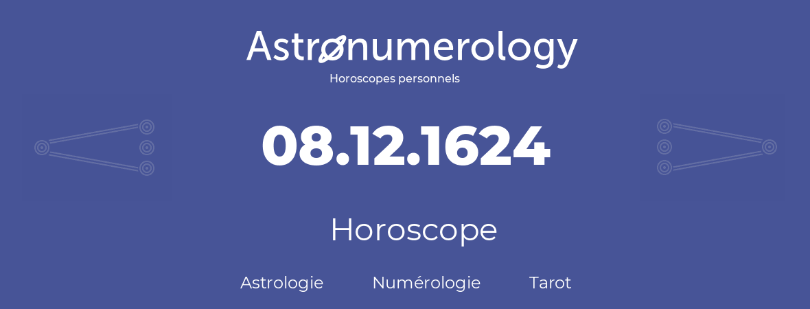 Horoscope pour anniversaire (jour de naissance): 08.12.1624 (08 Décembre 1624)