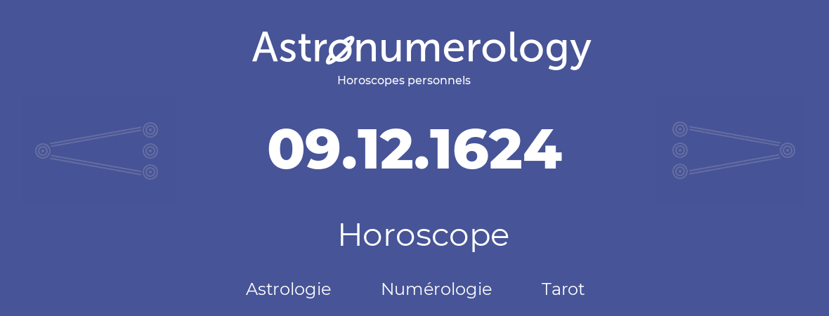 Horoscope pour anniversaire (jour de naissance): 09.12.1624 (9 Décembre 1624)