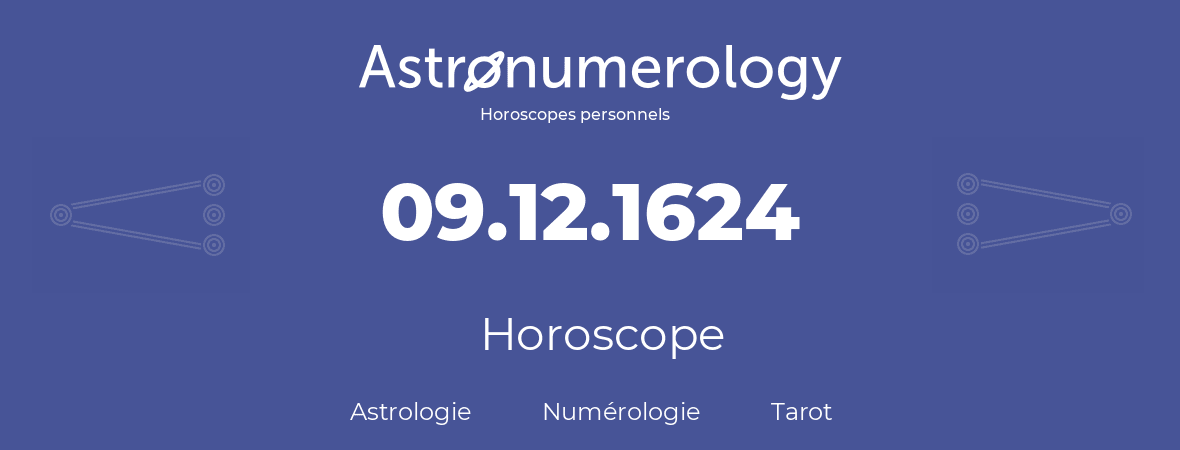 Horoscope pour anniversaire (jour de naissance): 09.12.1624 (09 Décembre 1624)