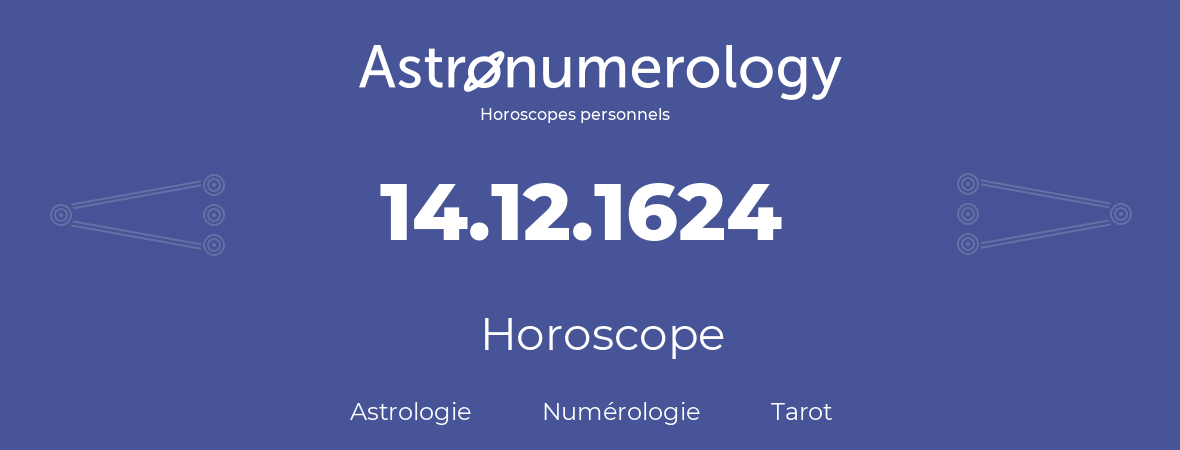 Horoscope pour anniversaire (jour de naissance): 14.12.1624 (14 Décembre 1624)