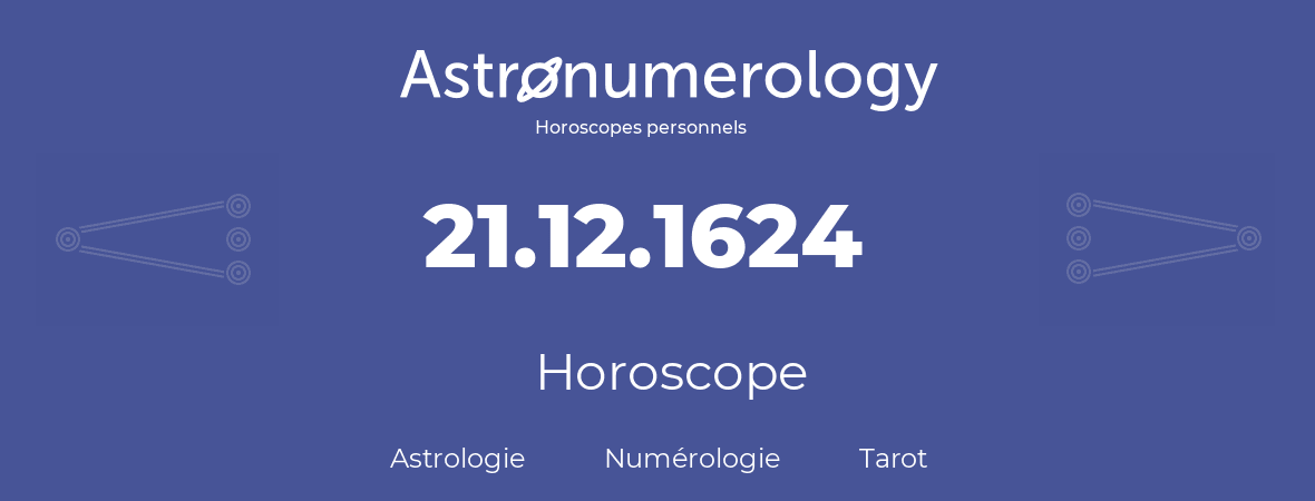 Horoscope pour anniversaire (jour de naissance): 21.12.1624 (21 Décembre 1624)
