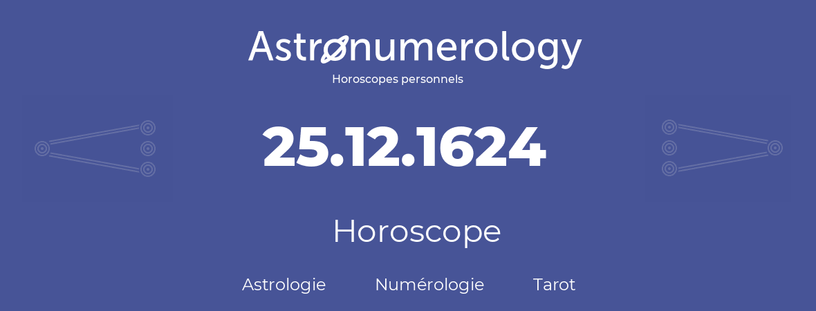 Horoscope pour anniversaire (jour de naissance): 25.12.1624 (25 Décembre 1624)