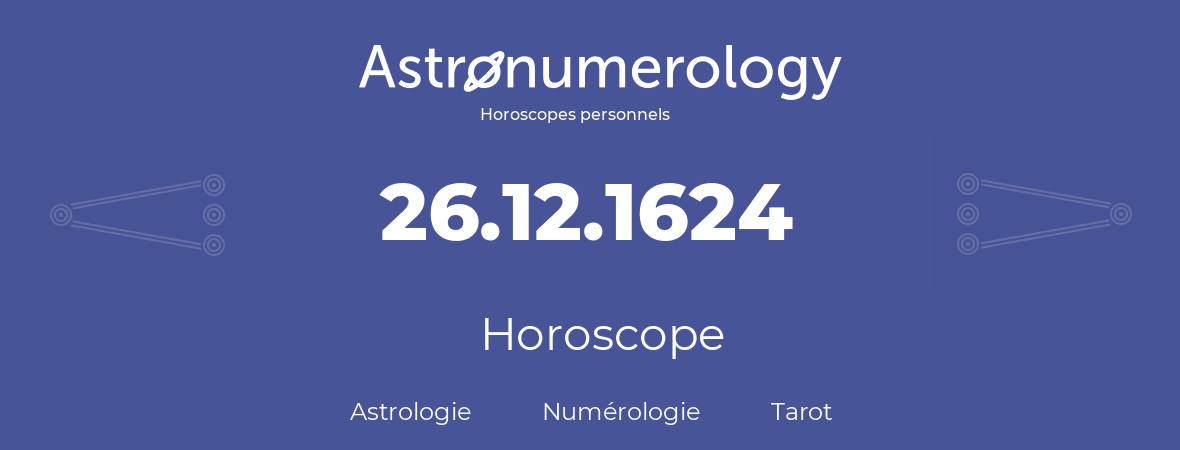 Horoscope pour anniversaire (jour de naissance): 26.12.1624 (26 Décembre 1624)