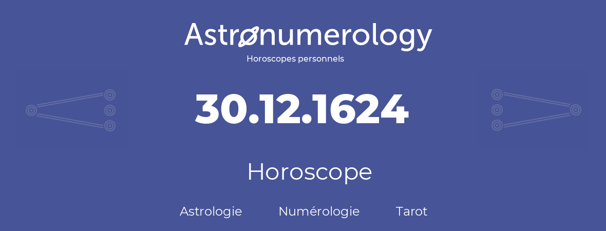 Horoscope pour anniversaire (jour de naissance): 30.12.1624 (30 Décembre 1624)