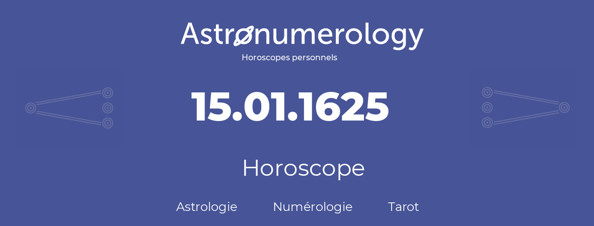 Horoscope pour anniversaire (jour de naissance): 15.01.1625 (15 Janvier 1625)