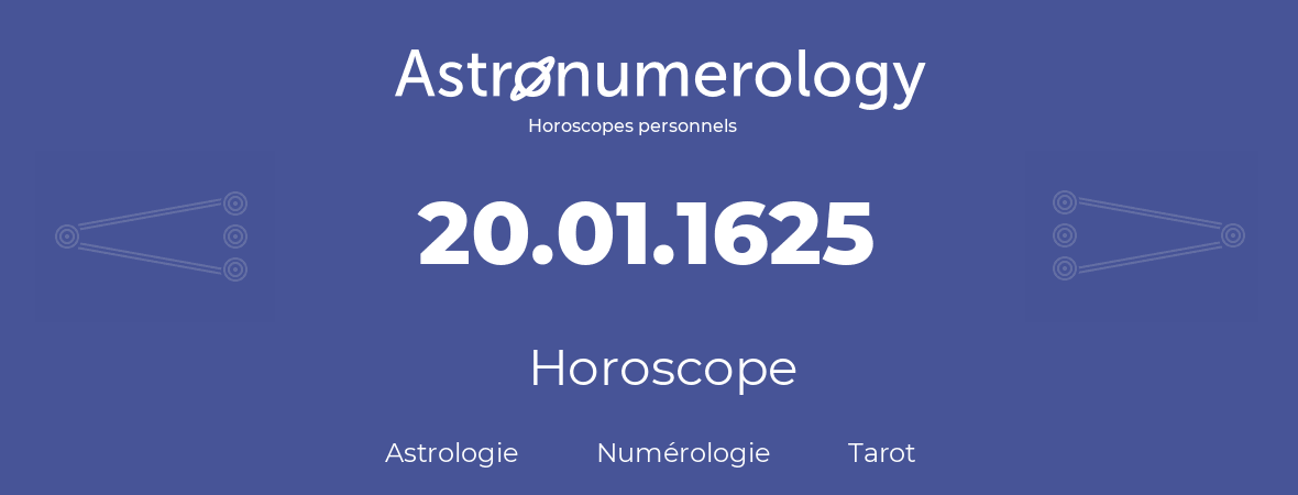 Horoscope pour anniversaire (jour de naissance): 20.01.1625 (20 Janvier 1625)