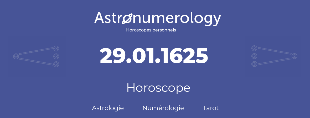 Horoscope pour anniversaire (jour de naissance): 29.01.1625 (29 Janvier 1625)